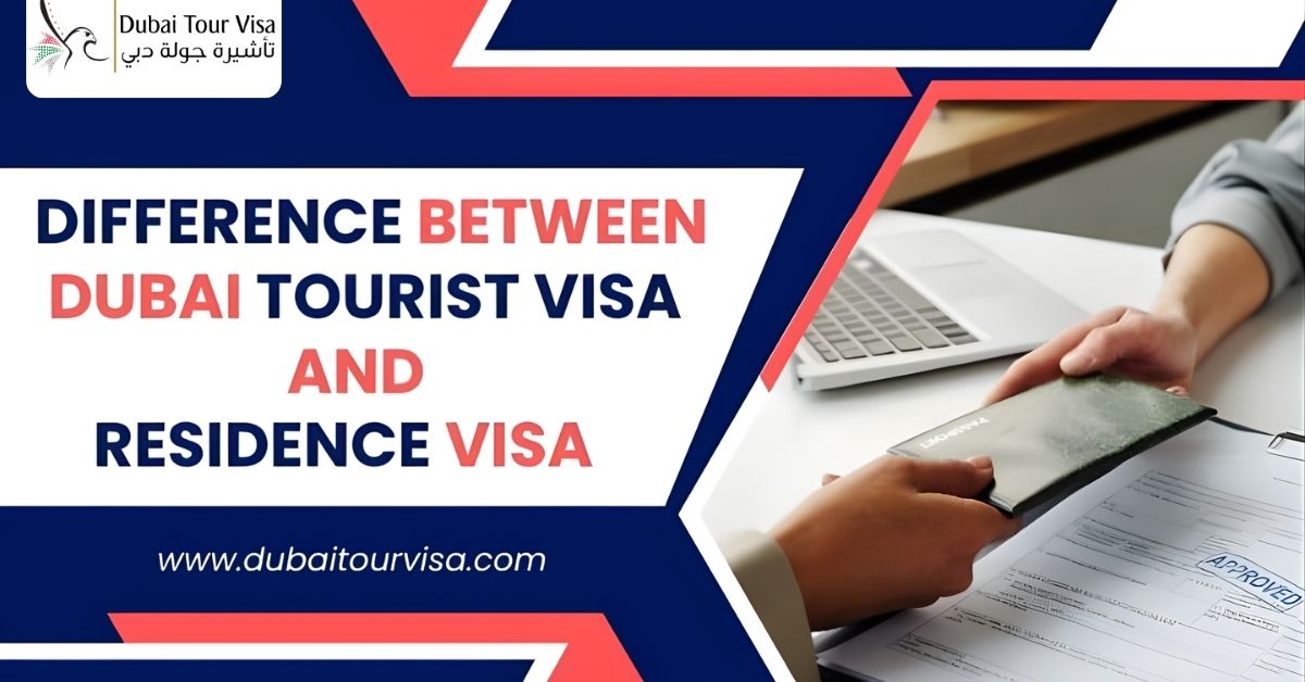 Difference Between a Dubai Tourist Visa and Residence Visa